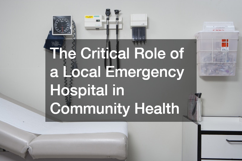 The Critical Role of a Local Emergency Hospital in Community Health